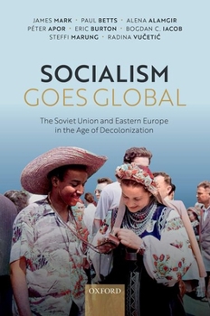 Hardcover Socialism Goes Global: The Soviet Union and Eastern Europe in the Age of Decolonisation Book