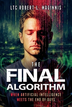 Paperback The Final Algorithm: When Artificial Intelligence Meets the End of Days: When Artificial Intelligence Meets the End of Days: When Artificial Intellige Book