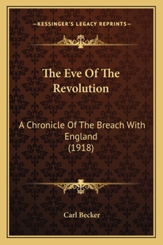 The Eve of the Revolution: A Chronicle of the Breach with England