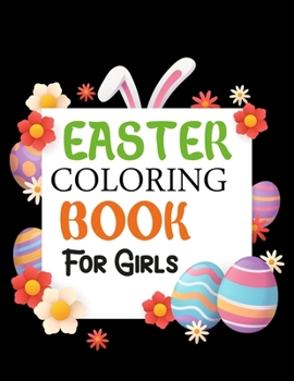 Paperback Easter Coloring Book For Girls: Easter Coloring Book For Kids Ages 4-12 Book