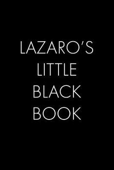 Paperback Lazaro's Little Black Book: The Perfect Dating Companion for a Handsome Man Named Lazaro. A secret place for names, phone numbers, and addresses. Book