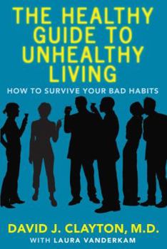 Paperback The Healthy Guide to Unhealthy Living: How to Survive Your Bad Habits Book