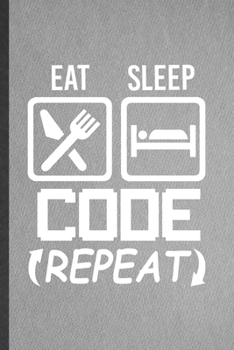 Paperback Eat Sleep Code Repeat: Blank Funny Programmer Nerd Lined Notebook/ Journal For Software Engineer, Inspirational Saying Unique Special Birthda Book