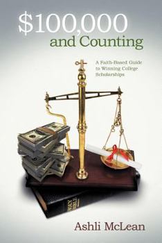 Paperback $100,000 and Counting: A Faith-Based Guide to Winning College Scholarships Book