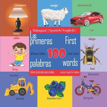 Paperback First 100 Words - a Picture Book for Babies. Las Primeras 100 Palabras - Libros Ilustrados Para Bebés: Bilingual (Spanish\English) Edition Book