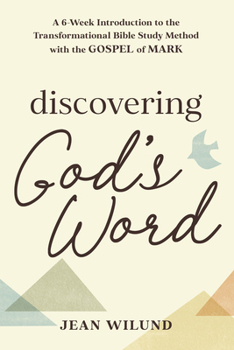 Paperback Discovering God's Word: A 6-Week Introduction to the Transformational Bible Study Method with the Gospel of Mark Book