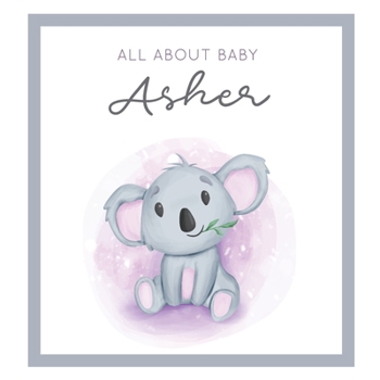 Paperback All About Baby Asher: MODERN BABY BOOK - The Perfect Personalized Keepsake Journal for Baby's First Year - Great Baby Shower Gift [Soft Baby Book