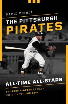 Paperback The Pittsburgh Pirates All-Time All-Stars: The Best Players at Each Position for the Bucs Book