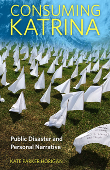 Consuming Katrina: Public Disaster and Personal Narrative - Book  of the Folklore Studies in a Multicultural World Series