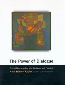 The Power of Dialogue: Critical Hermeneutics after Gadamer and Foucault (Studies in Contemporary German Social Thought)