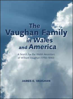 Paperback The Vaughan Family in Wales and America: A Search for the Welsh Ancestors of William Vaughan (1750-1840) Book
