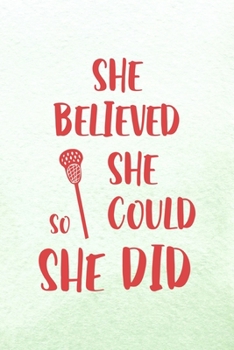 She Believed She Could So She Did: All Purpose 6x9 Blank Lined Notebook Journal Way Better Than A Card Trendy Unique Gift Mint Green Lacrosse