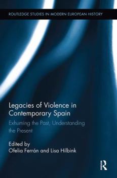 Paperback Legacies of Violence in Contemporary Spain: Exhuming the Past, Understanding the Present Book