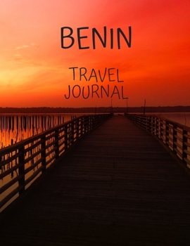 Benin Travel Journal: Write about your own adventures Tourist Diary Vacation Holiday useful gift for world travelers, teachers, new moms and dads, newlyweds, and graduates.