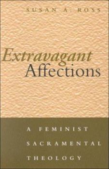 Hardcover Extravagant Affections: A Feminist Sacramental Theology Book
