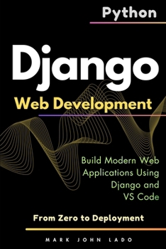 Paperback Django Web Development with Python: From Zero to Deployment - Build Modern Web Applications Using Django and VS Code Book