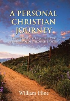 Hardcover A Personal Christian Journey: 4 Guidelines for a Journey to Peace and Joy Through Prayer Book