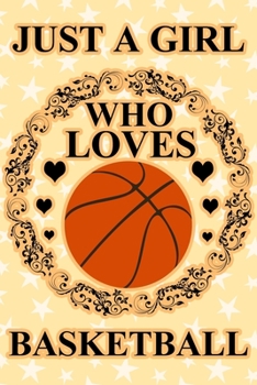 Paperback Just A Girl Who Loves Basketball: A Notebook For Girls Book