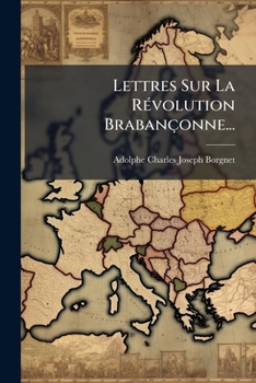 Paperback Lettres Sur La Révolution Brabançonne... [French] Book