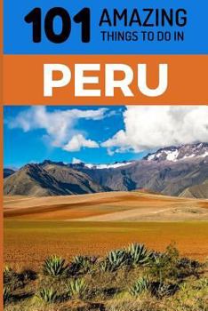 Paperback 101 Amazing Things to Do in Peru: Peru Travel Guide Book