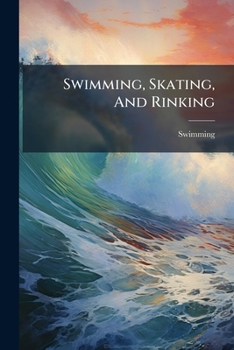 Paperback Swimming, Skating, And Rinking Book