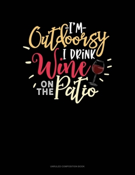 Paperback I'm Outdoorsy I Drink Wine On The Patio: Unruled Composition Book