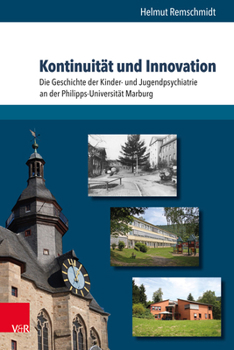 Kontinuitat Und Innovation: Die Geschichte Der Kinder- Und Jugendpsychiatrie an Der Philipps-Universitat Marburg