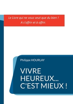 Paperback Vivre Heureux... C'est Mieux ! [French] Book