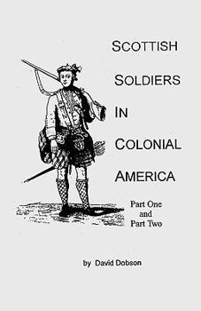 Scottish Soldiers in Colonial America : In Two Parts (2 Volumes in 1)