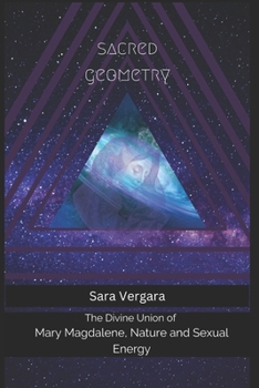 Sacred Geometry: The Divine Union of Mary Magdalene, Nature and Sexual Energy