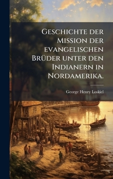Hardcover Geschichte der Mission der evangelischen BrÃ1/4der unter den Indianern in Nordamerika. [German] Book