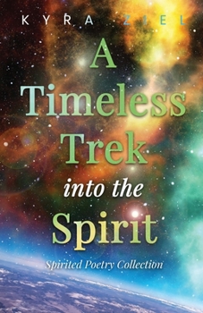 Paperback A Timeless Trek into the Spirit: Spirited Poetry Collection Book