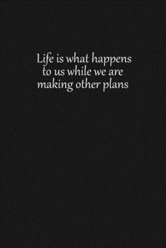 Life is what happens to us while we are making other plans: Lined notebook, 120 Pages, 6x9, Notebook Journal