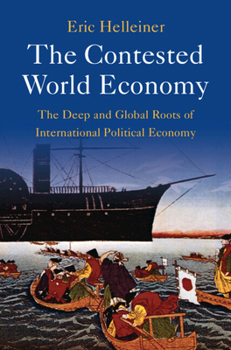 Hardcover The Contested World Economy: The Deep and Global Roots of International Political Economy Book