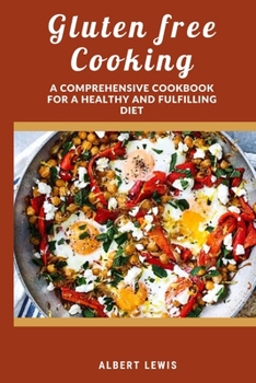 Paperback Gluten free cooking: A comprehensive cookbook for a healthy and fulfilling diet Book