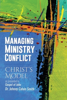 Paperback Managing Ministry Conflict: Christ's Model as Presented in the Gospel of John Book