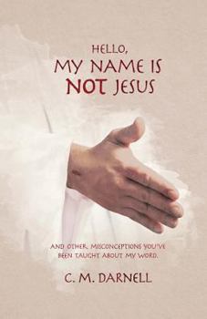 Paperback Hello, My Name Is NOT Jesus: And Other Misconceptions You've Been Taught About My Word Book