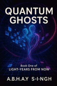 Paperback Quantum Ghosts: Book One of Light-Years From Now Book