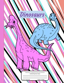 Primary Composition Notebook Handwriting Story Paper: Writing Practice Sheets | K-3 Grades School Book | 60 Dotted Mid-Line With Sketch Space | Dinosaurs Pages to Color | Cute Dinosaur Cover