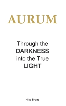 Paperback AURUM - Through the Darkness into the True Light Book