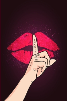 Fuckin Shut It!: Sexy Lip Slay Birthday 6x9 Journal Diary