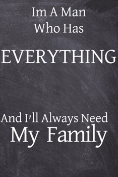 Paperback Im a man who has everything and I'll always need my family: Lined Journal, 50 Pages, 6 x 9, Love of the family, Soft Cover (charcole), Matte Finish Book