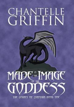 Made in the Image of the Goddess - Book #1 of the Legacy of Zyanthia