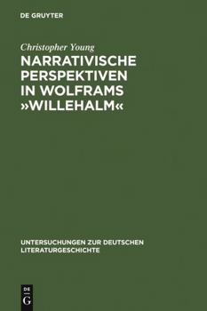 Hardcover Narrativische Perspektiven in Wolframs »Willehalm«: Figuren, Erzähler, Sinngebungsprozeß [German] Book