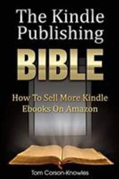 Paperback The Kindle Publishing Bible: How To Sell More Kindle Ebooks on Amazon Book