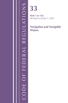 Code of Federal Regulations, Title 33 Navigation and Navigable Waters 1-124, Revised as of July 1, 2025