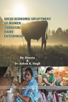 Socio Economic Upliftment of Women Through Dairy Enterprise