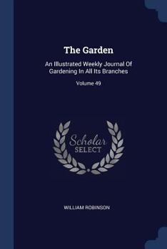 Paperback The Garden: An Illustrated Weekly Journal Of Gardening In All Its Branches; Volume 49 Book