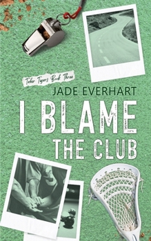 I Blame the Club (Taber Tigers) - Book #3 of the Taber Tigers