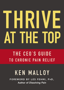 Paperback Thrive at the Top: The Ceo's Guide to Chronic Pain Relief Book